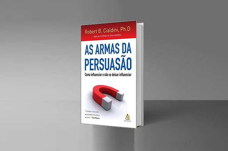 As Armas da Persuasão - Robert Cialdini. Este livro é indispensável para você que é empreendedor